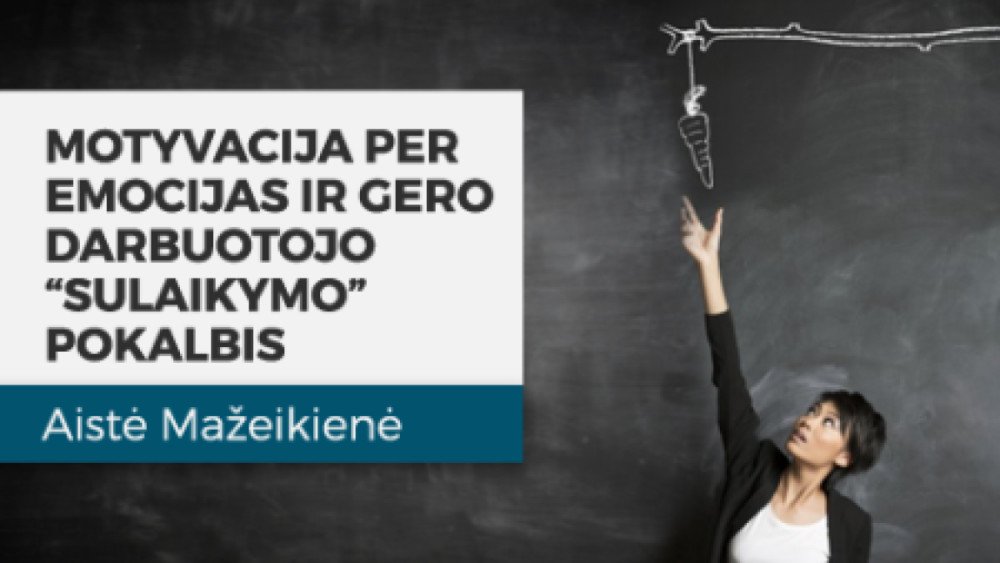 Motyvacija per emocijas ir gero darbuotojo "sulaikymo" pokalbis