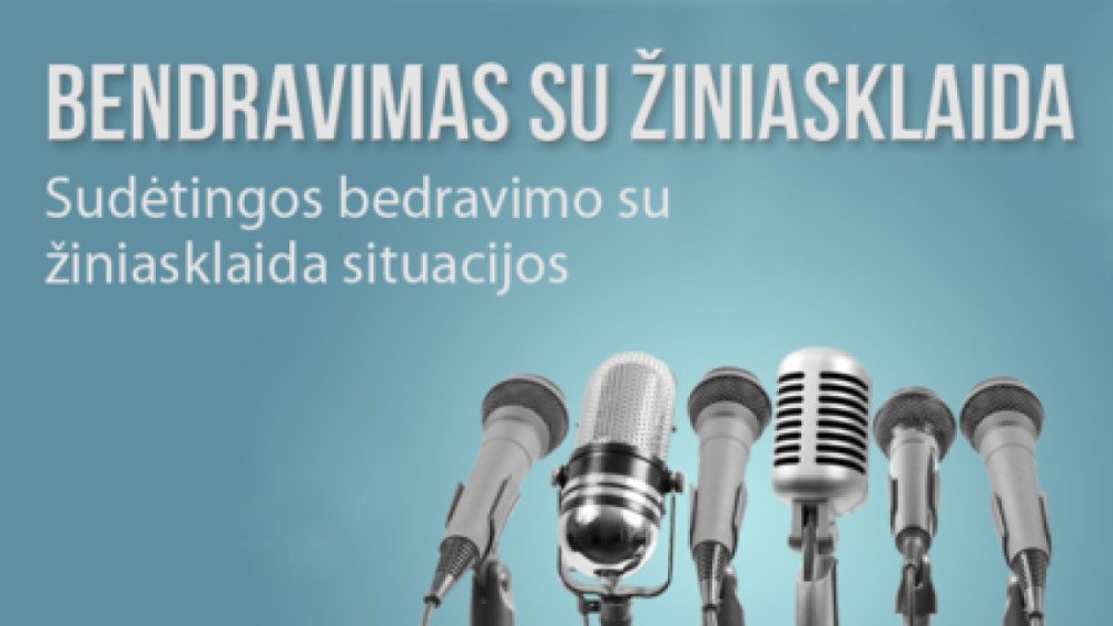 BENDRAVIMAS SU ŽINIASKLAIDA: sudėtingos bendravimo su žiniasklaida ir auditorija situacijos