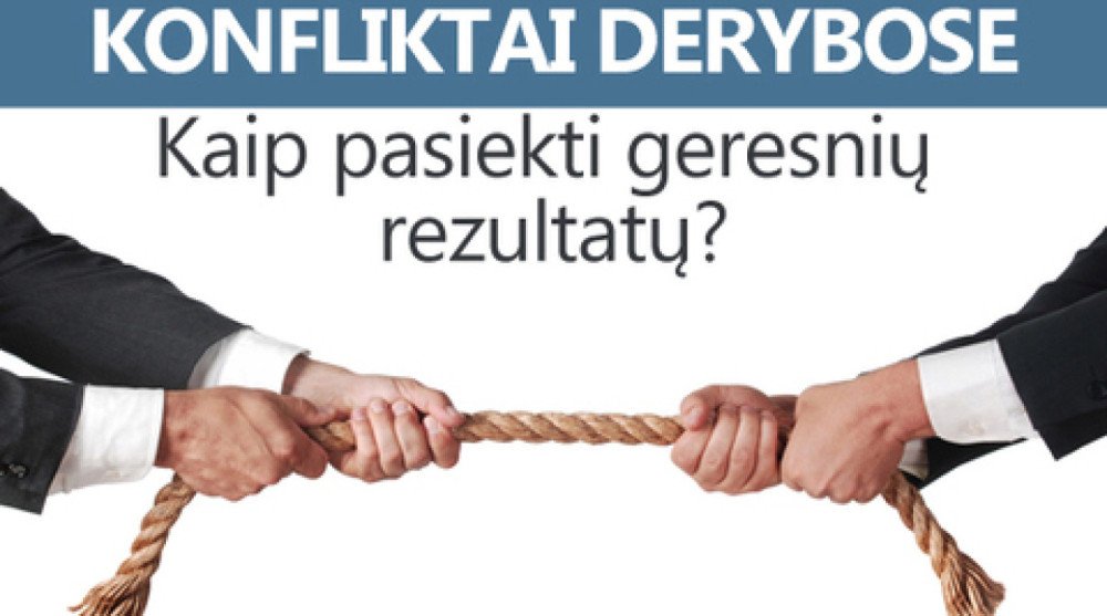Konfliktai derybose. Kaip pasiekti geresnių rezultatų?